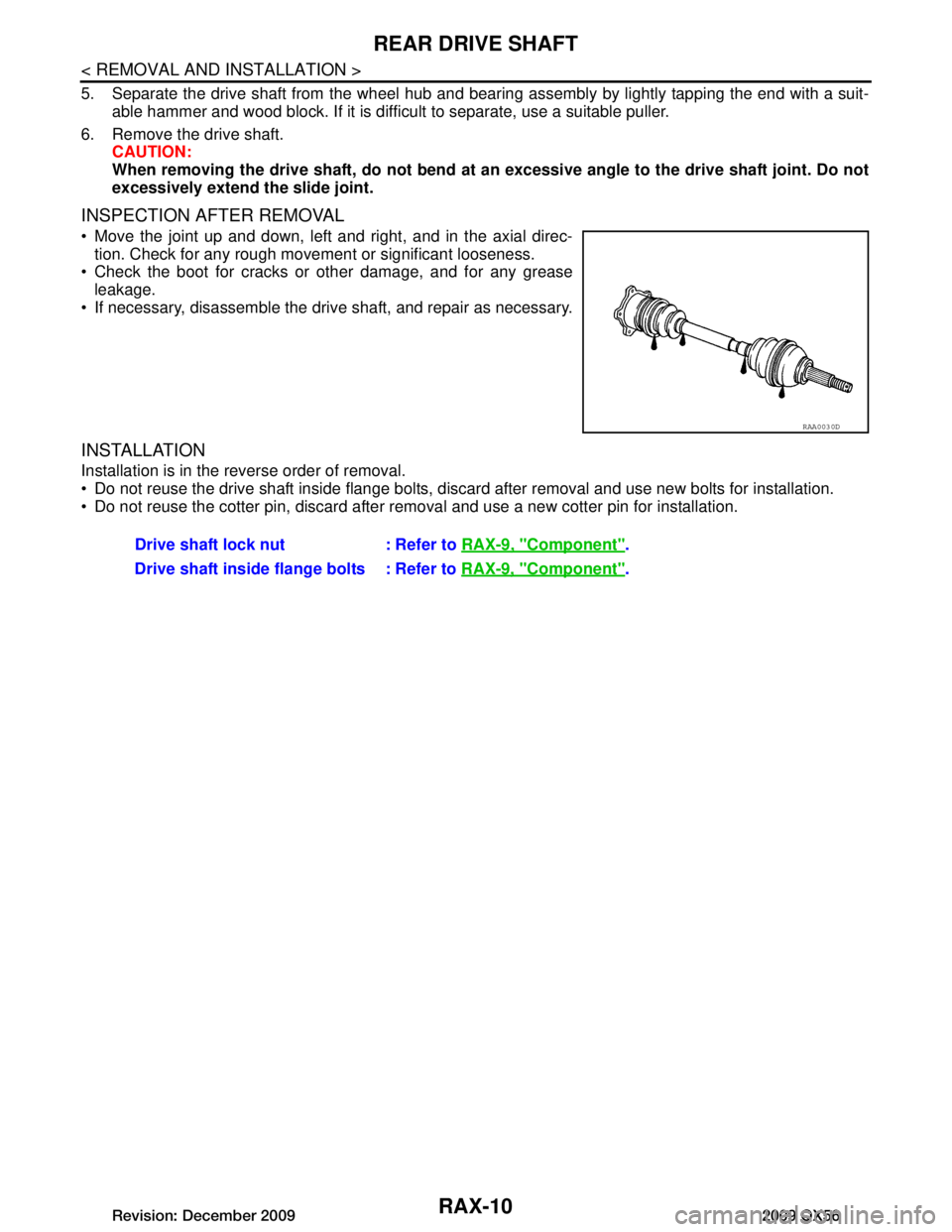 INFINITI QX56 2009 Factory Service Manual
RAX-10
< REMOVAL AND INSTALLATION >
REAR DRIVE SHAFT
5. Separate the drive shaft from the wheel hub and bearing assembly by lightly tapping the end with a suit-able hammer and wood block. If it is di INFINITI QX56 2009 Factory Service Manual
RAX-10
< REMOVAL AND INSTALLATION >
REAR DRIVE SHAFT
5. Separate the drive shaft from the wheel hub and bearing assembly by lightly tapping the end with a suit-able hammer and wood block. If it is di