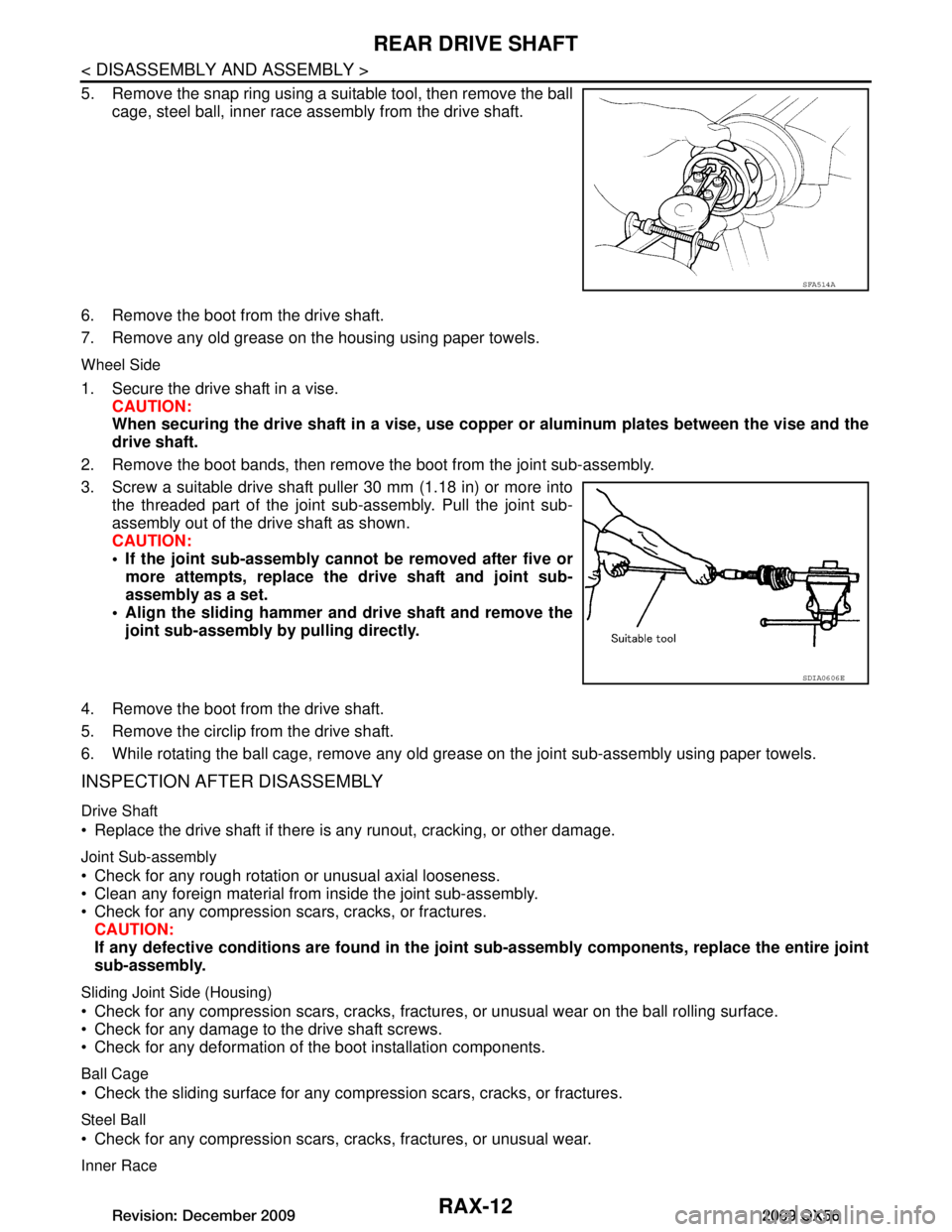 INFINITI QX56 2009 Factory Service Manual
RAX-12
< DISASSEMBLY AND ASSEMBLY >
REAR DRIVE SHAFT
5. Remove the snap ring using a suitable tool, then remove the ballcage, steel ball, inner race assembly from the drive shaft.
6. Remove the boot INFINITI QX56 2009 Factory Service Manual
RAX-12
< DISASSEMBLY AND ASSEMBLY >
REAR DRIVE SHAFT
5. Remove the snap ring using a suitable tool, then remove the ballcage, steel ball, inner race assembly from the drive shaft.
6. Remove the boot