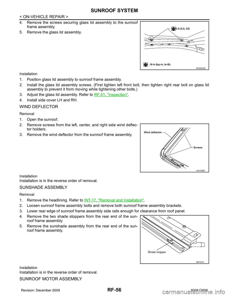 INFINITI QX56 2009  Factory Service Manual RF-56
< ON-VEHICLE REPAIR >
SUNROOF SYSTEM
4. Remove the screws securing glass lid assembly to the sunroofframe assembly.
5. Remove the glass lid assembly.
Installation
1. Position glass lid assembly 