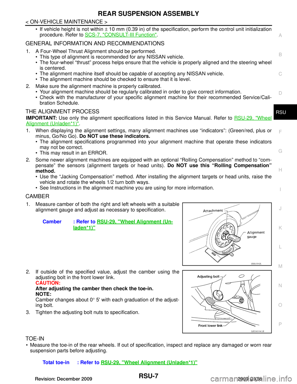 INFINITI QX56 2009  Factory Service Manual 
REAR SUSPENSION ASSEMBLYRSU-7
< ON-VEHICLE MAINTENANCE >
C
DF
G H
I
J
K L
M A
B
RSU
N
O P
 If vehicle height is not within  ± 10 mm (0.39 in) of the specification,  perform the control unit initial