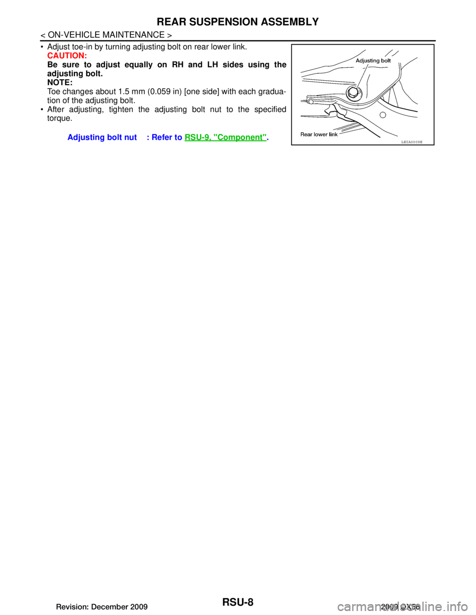 INFINITI QX56 2009  Factory Service Manual 
RSU-8
< ON-VEHICLE MAINTENANCE >
REAR SUSPENSION ASSEMBLY
 Adjust toe-in by turning adjusting bolt on rear lower link.CAUTION:
Be sure to adjust equally  on RH and LH sides using the
adjusting bolt.