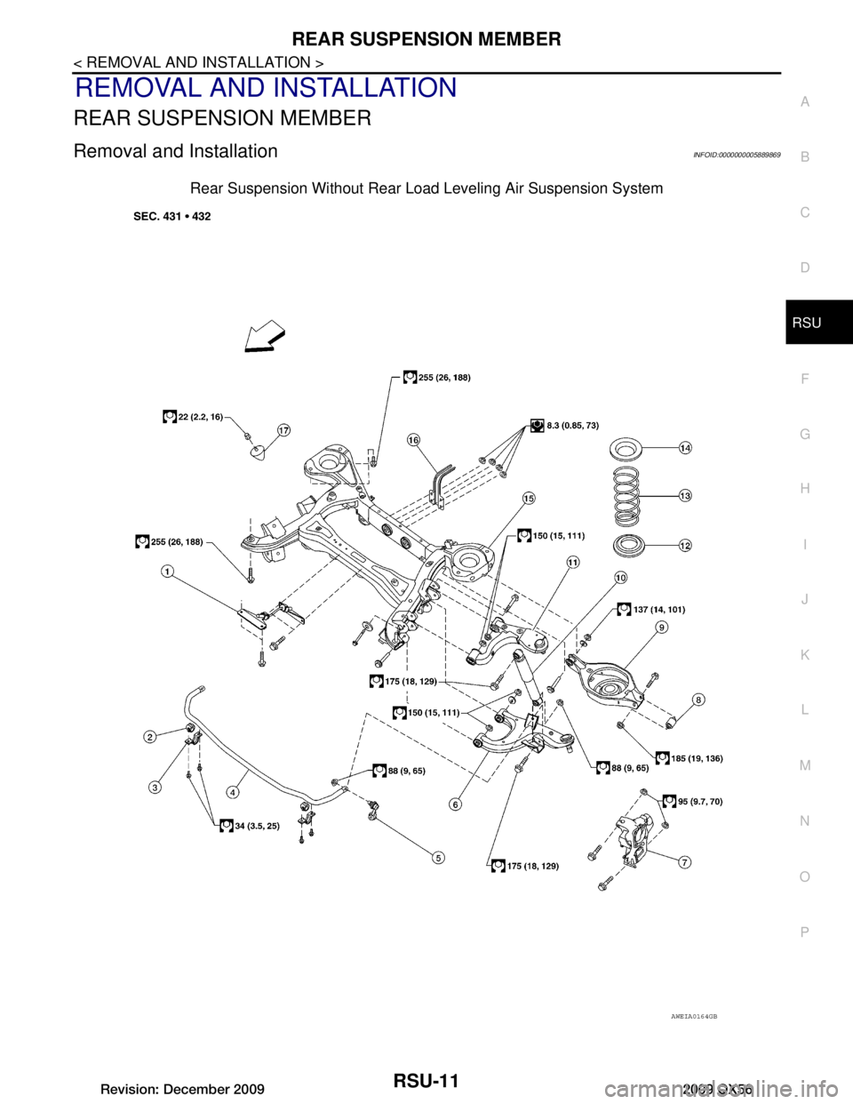 INFINITI QX56 2009  Factory Service Manual 
REAR SUSPENSION MEMBERRSU-11
< REMOVAL AND INSTALLATION >
C
DF
G H
I
J
K L
M A
B
RSU
N
O P
REMOVAL AND INSTALLATION
REAR SUSPENSION MEMBER
Removal and InstallationINFOID:0000000005889869
Rear Suspens