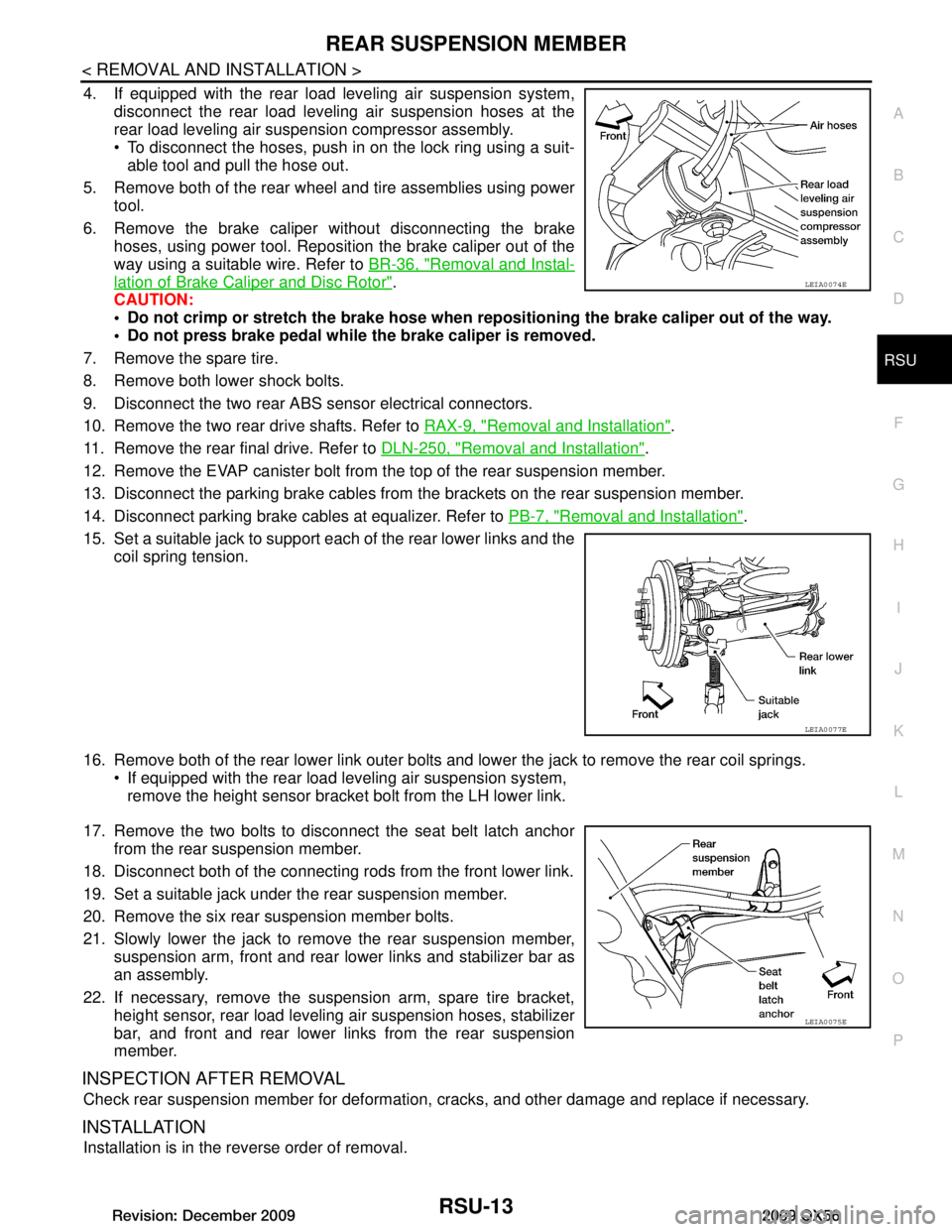 INFINITI QX56 2009  Factory Service Manual 
REAR SUSPENSION MEMBERRSU-13
< REMOVAL AND INSTALLATION >
C
DF
G H
I
J
K L
M A
B
RSU
N
O P
4. If equipped with the rear load leveling air suspension system, disconnect the rear load leveling air susp