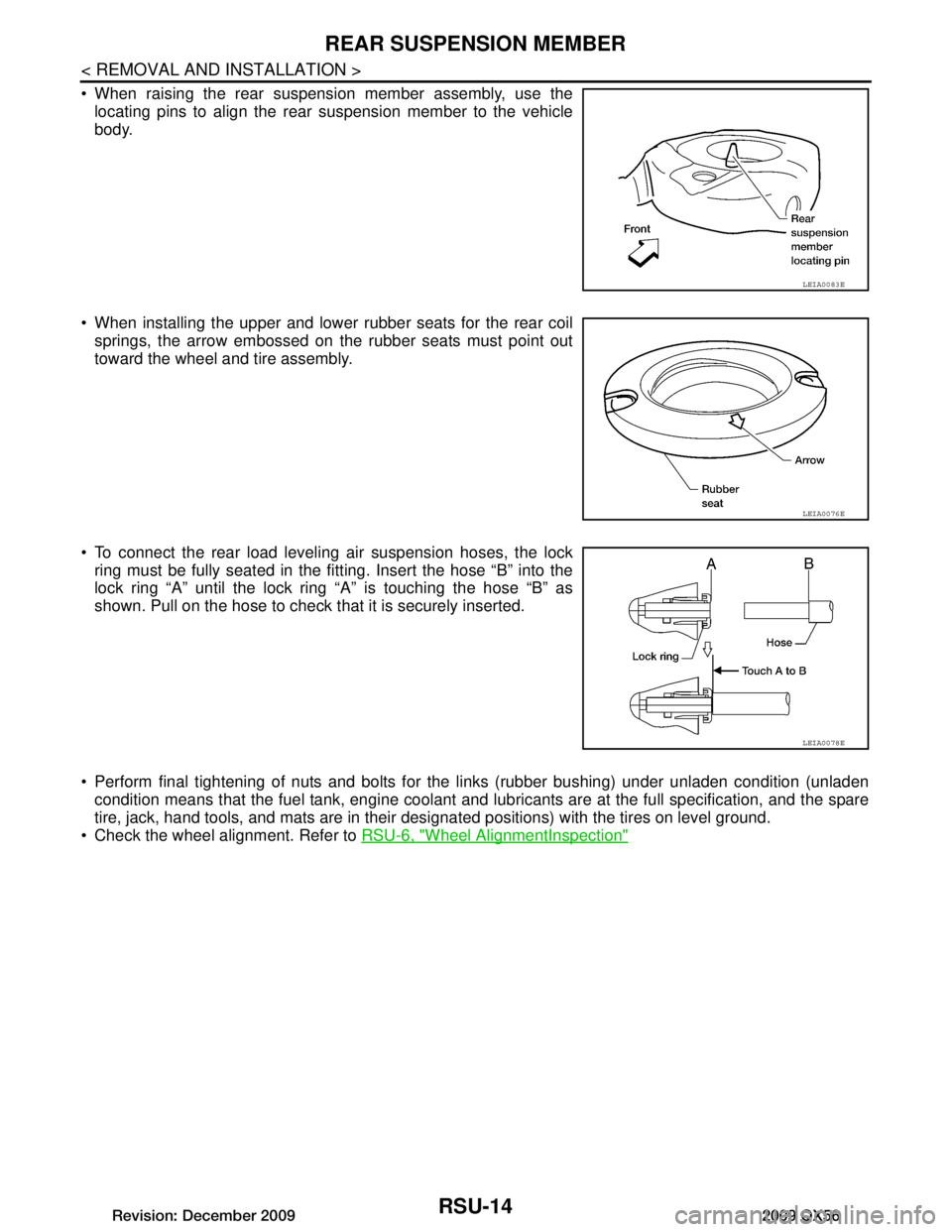 INFINITI QX56 2009  Factory Service Manual 
RSU-14
< REMOVAL AND INSTALLATION >
REAR SUSPENSION MEMBER
 When raising the rear suspension member assembly, use thelocating pins to align the rear suspension member to the vehicle
body.
 When ins