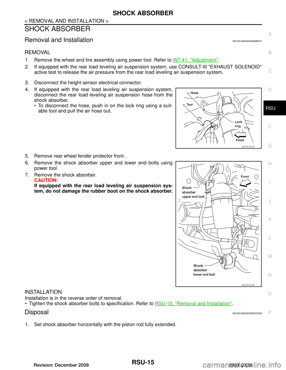 INFINITI QX56 2009  Factory Service Manual 
SHOCK ABSORBERRSU-15
< REMOVAL AND INSTALLATION >
C
DF
G H
I
J
K L
M A
B
RSU
N
O P
SHOCK ABSORBER
Removal and InstallationINFOID:0000000005889873
REMOVAL
1. Remove the wheel and tire assembly using p
