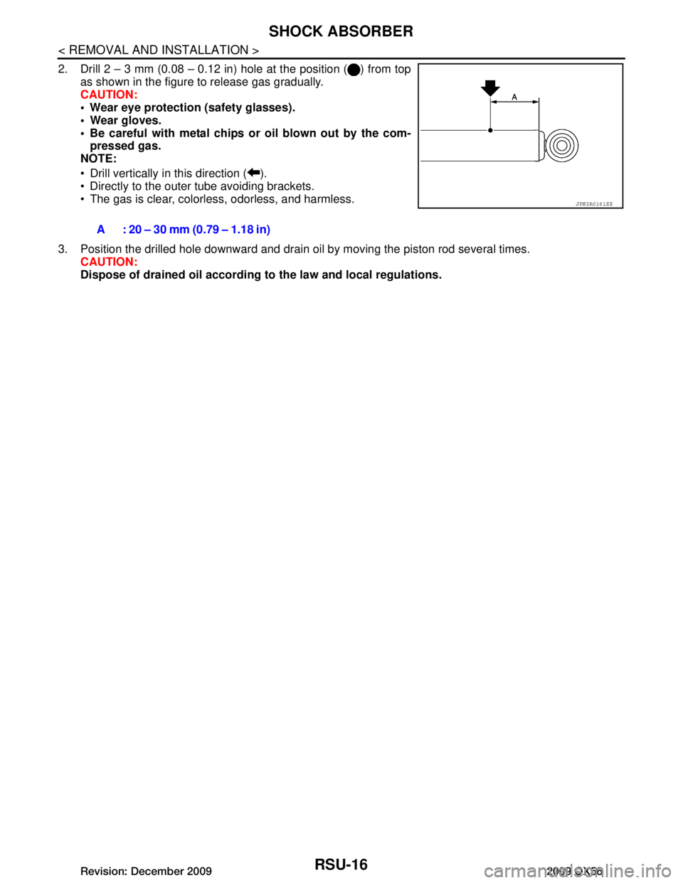 INFINITI QX56 2009  Factory Service Manual 
RSU-16
< REMOVAL AND INSTALLATION >
SHOCK ABSORBER
2. Drill 2 – 3 mm (0.08 – 0.12 in) hole at the position ( ) from topas shown in the figure to release gas gradually.
CAUTION:
 Wear eye protect