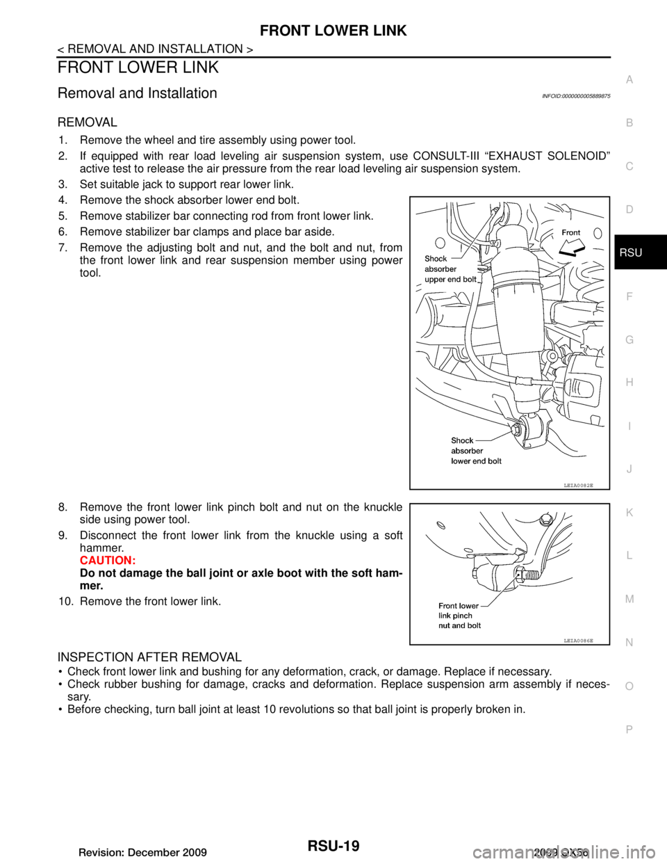 INFINITI QX56 2009 Factory Service Manual
FRONT LOWER LINKRSU-19
< REMOVAL AND INSTALLATION >
C
DF
G H
I
J
K L
M A
B
RSU
N
O P
FRONT LOWER LINK
Removal and InstallationINFOID:0000000005889875
REMOVAL
1. Remove the wheel and tire assembly usi INFINITI QX56 2009 Factory Service Manual
FRONT LOWER LINKRSU-19
< REMOVAL AND INSTALLATION >
C
DF
G H
I
J
K L
M A
B
RSU
N
O P
FRONT LOWER LINK
Removal and InstallationINFOID:0000000005889875
REMOVAL
1. Remove the wheel and tire assembly usi