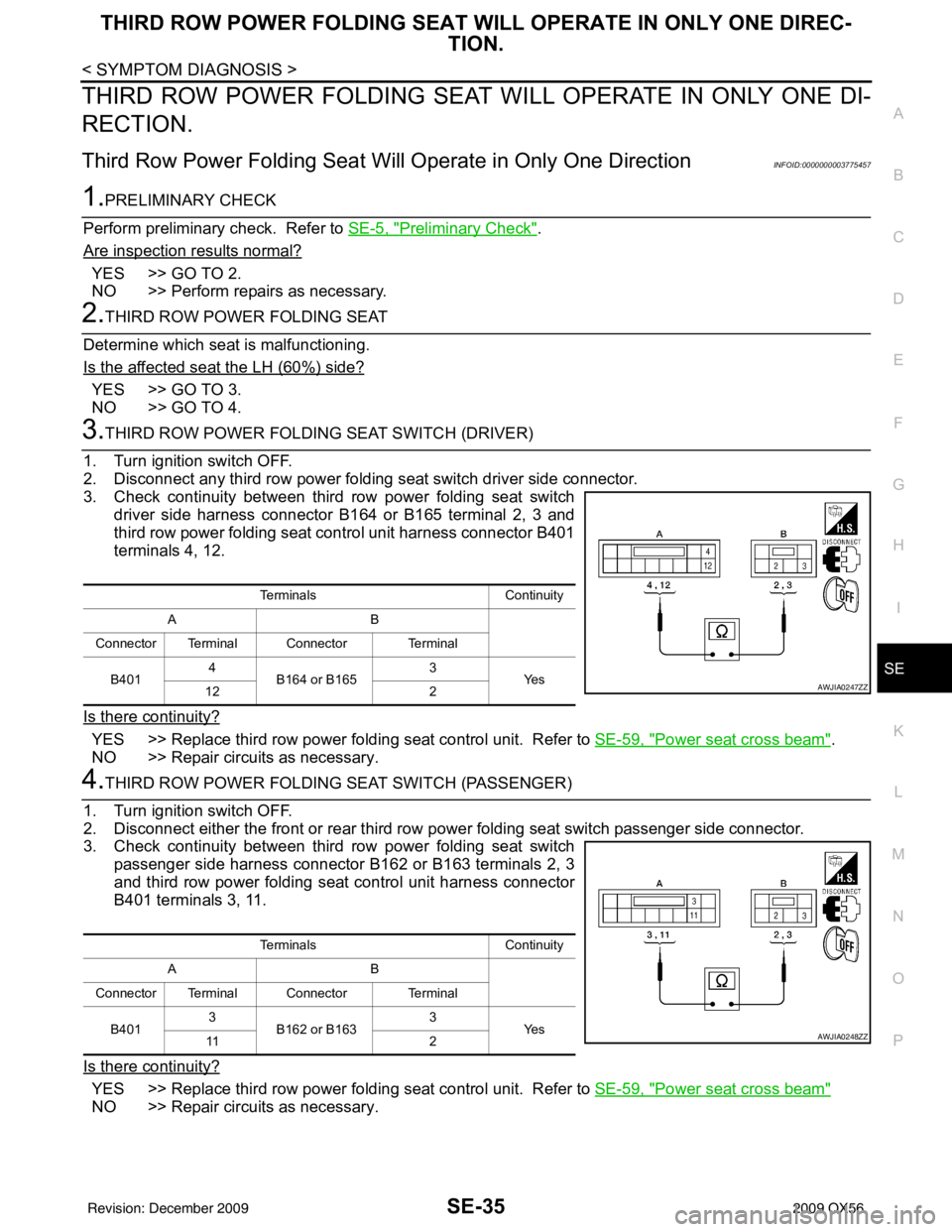 INFINITI QX56 2009 Factory Service Manual THIRD ROW POWER FOLDING SEAT WILL OPERATE IN ONLY ONE DIREC-TION.
SE-35
< SYMPTOM DIAGNOSIS >
C
D E
F
G H
I
K L
M A
B
SE
N
O P
THIRD ROW POWER FOLDING SEAT WI LL OPERATE IN ONLY ONE DI-
RECTION.
Third INFINITI QX56 2009 Factory Service Manual THIRD ROW POWER FOLDING SEAT WILL OPERATE IN ONLY ONE DIREC-TION.
SE-35
< SYMPTOM DIAGNOSIS >
C
D E
F
G H
I
K L
M A
B
SE
N
O P
THIRD ROW POWER FOLDING SEAT WI LL OPERATE IN ONLY ONE DI-
RECTION.
Third
