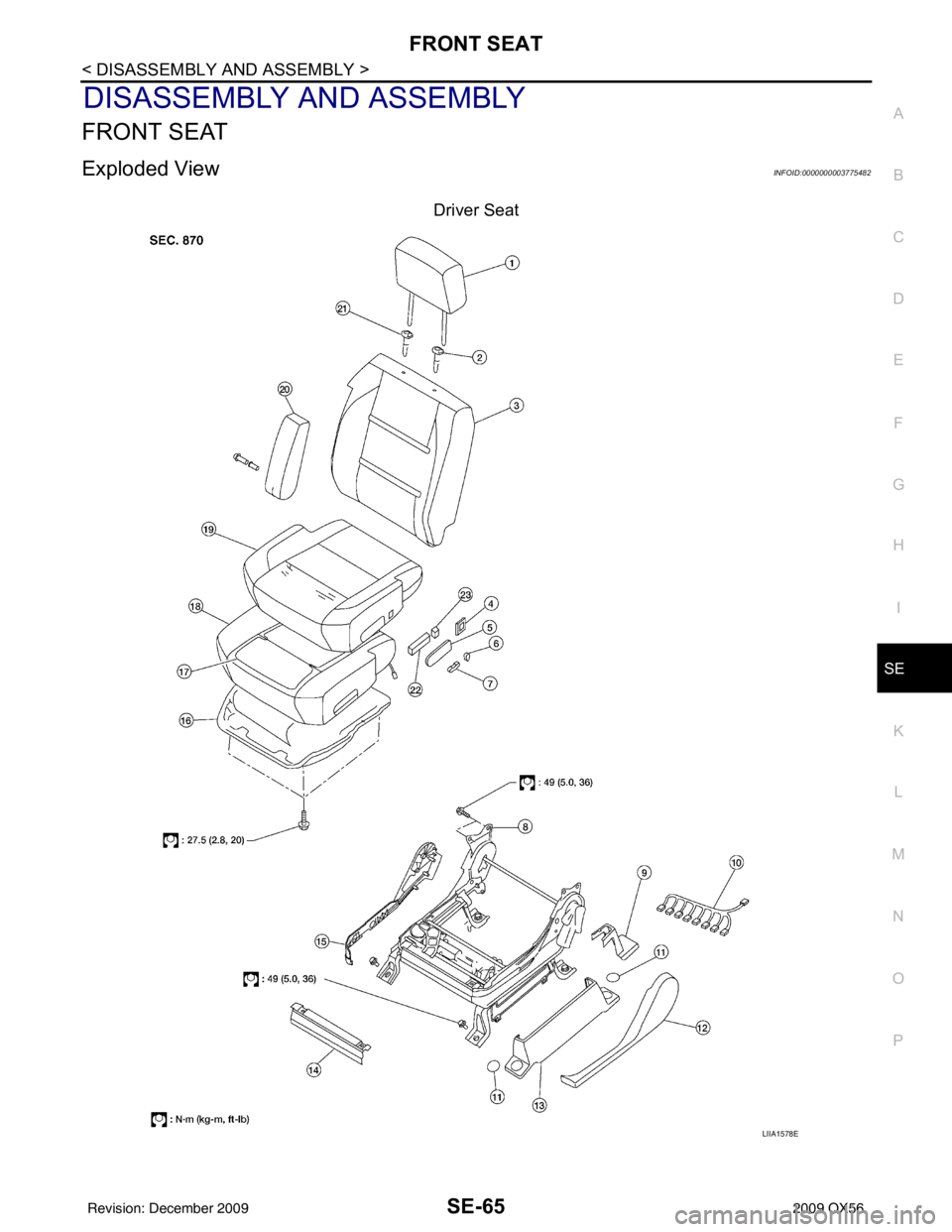 INFINITI QX56 2009  Factory Service Manual FRONT SEATSE-65
< DISASSEMBLY AND ASSEMBLY >
C
DE
F
G H
I
K L
M A
B
SE
N
O P
DISASSEMBLY AND ASSEMBLY
FRONT SEAT
Exploded ViewINFOID:0000000003775482
Driver Seat
LIIA1578E
Revision: December 20092009 