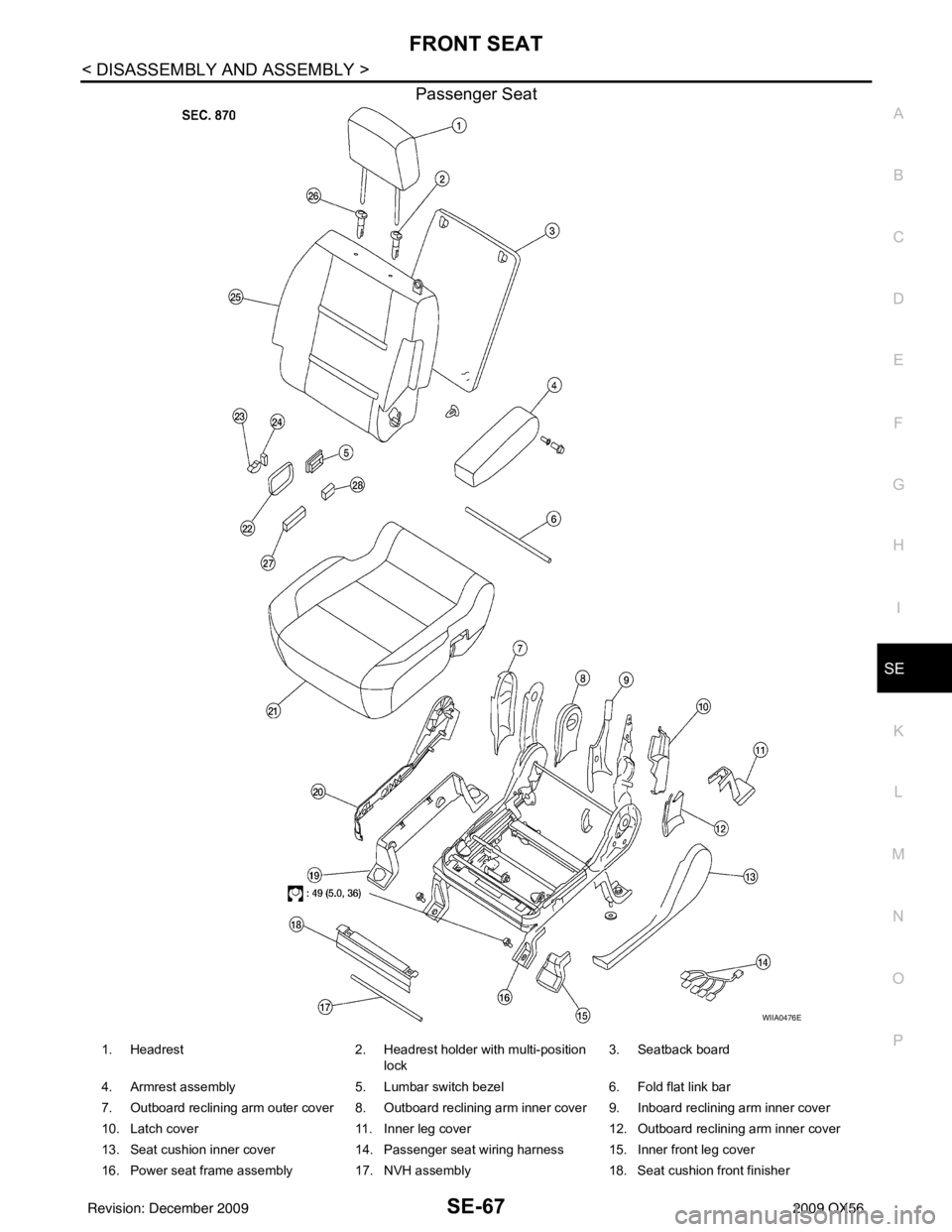 INFINITI QX56 2009  Factory Service Manual FRONT SEATSE-67
< DISASSEMBLY AND ASSEMBLY >
C
DE
F
G H
I
K L
M A
B
SE
N
O P
Passenger Seat
WIIA0476E
1. Headrest 2. Headrest holder with multi-position 
lock  3. Seatback board 
4. Armrest assembly 5
