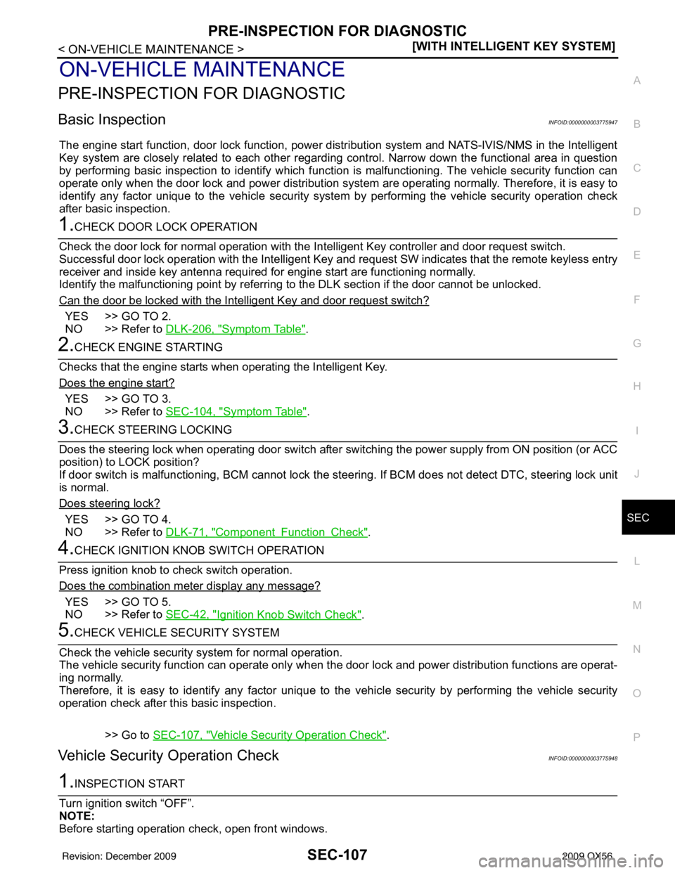 INFINITI QX56 2009  Factory Service Manual PRE-INSPECTION FOR DIAGNOSTICSEC-107
< ON-VEHICLE MAINTENANCE > [WITH INTELLIGENT KEY SYSTEM]
C
D
E
F
G H
I
J
L
M A
B
SEC
N
O P
ON-VEHICLE MAINTENANCE
PRE-INSPECTION FOR DIAGNOSTIC
Basic InspectionINF