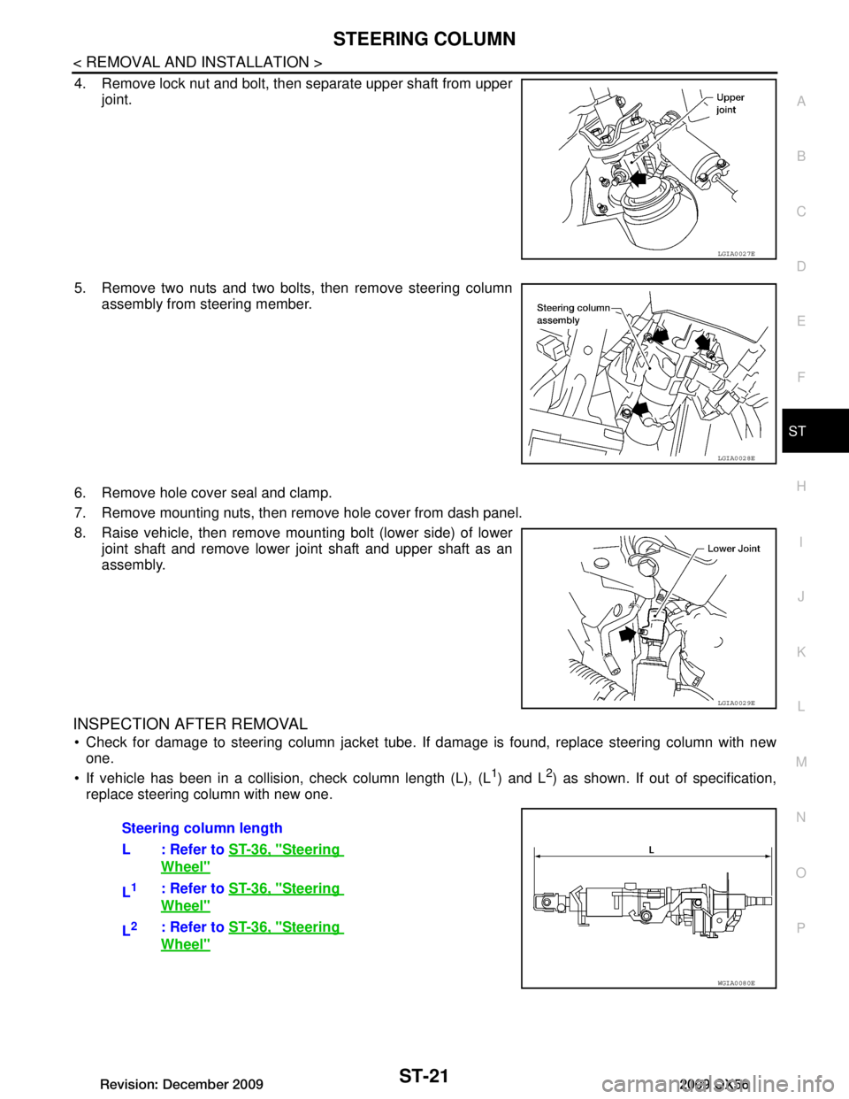 INFINITI QX56 2009  Factory Service Manual 
STEERING COLUMNST-21
< REMOVAL AND INSTALLATION >
C
DE
F
H I
J
K L
M A
B
ST
N
O P
4. Remove lock nut and bolt, then separate upper shaft from upper joint.
5. Remove two nuts and two bolts, then remov