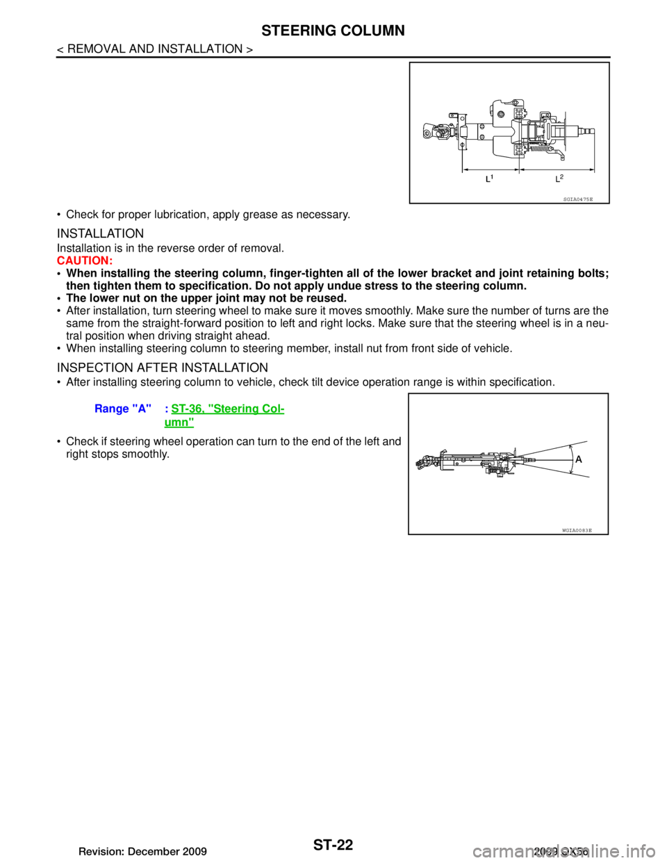 INFINITI QX56 2009 Factory Service Manual
ST-22
< REMOVAL AND INSTALLATION >
STEERING COLUMN
Check for proper lubrication, apply grease as necessary.
INSTALLATION
Installation is in the reverse order of removal.
CAUTION:
When installing INFINITI QX56 2009 Factory Service Manual
ST-22
< REMOVAL AND INSTALLATION >
STEERING COLUMN
Check for proper lubrication, apply grease as necessary.
INSTALLATION
Installation is in the reverse order of removal.
CAUTION:
When installing