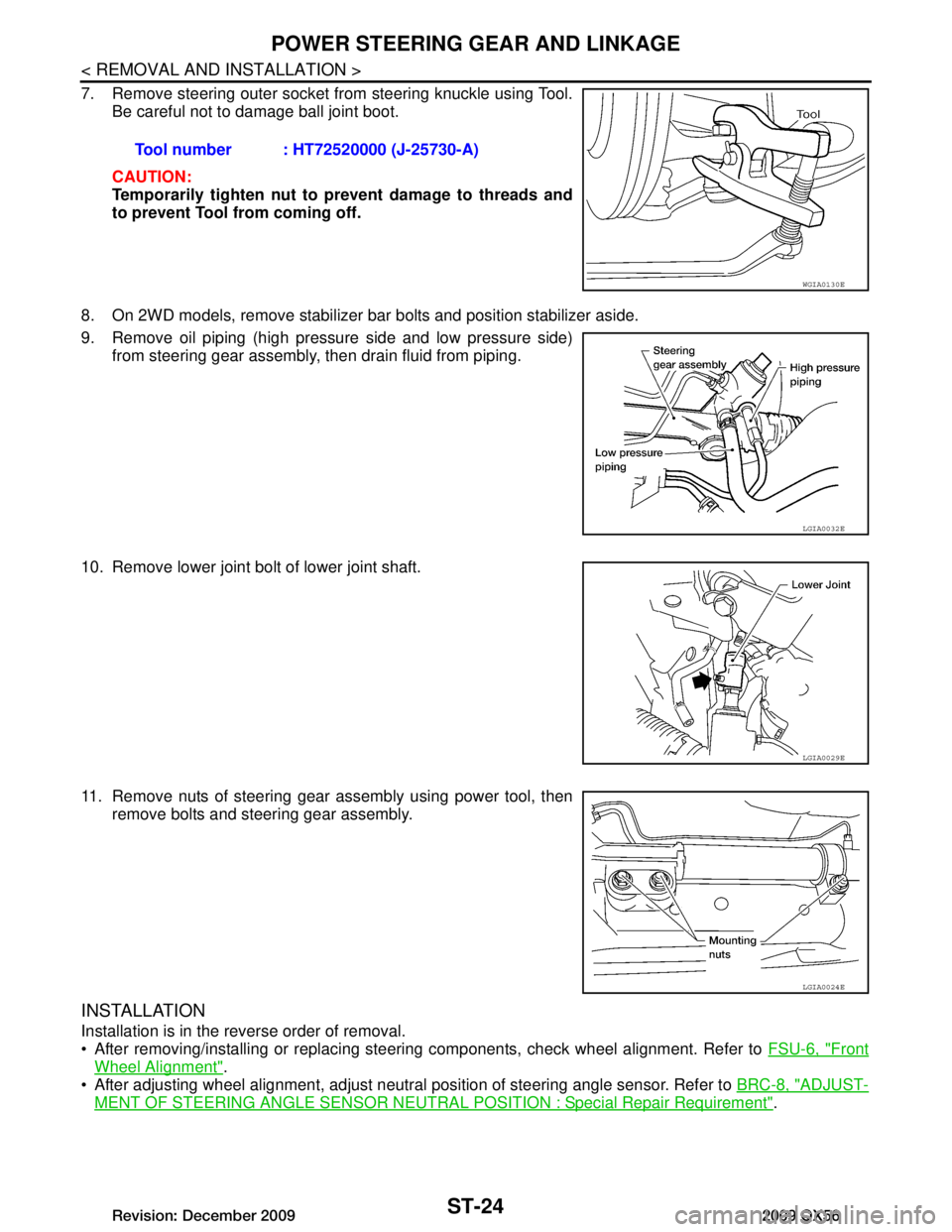 INFINITI QX56 2009  Factory Service Manual 
ST-24
< REMOVAL AND INSTALLATION >
POWER STEERING GEAR AND LINKAGE
7. Remove steering outer socket from steering knuckle using Tool.Be careful not to damage ball joint boot.
CAUTION:
Temporarily tigh