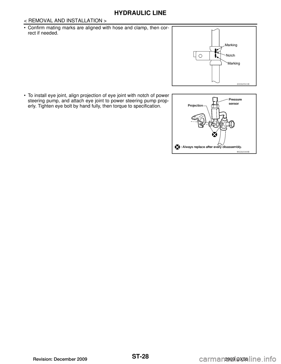 INFINITI QX56 2009  Factory Service Manual 
ST-28
< REMOVAL AND INSTALLATION >
HYDRAULIC LINE
 Confirm mating marks are aligned with hose and clamp, then cor-rect if needed.
 To install eye joint, align projection of eye joint with notch of 
