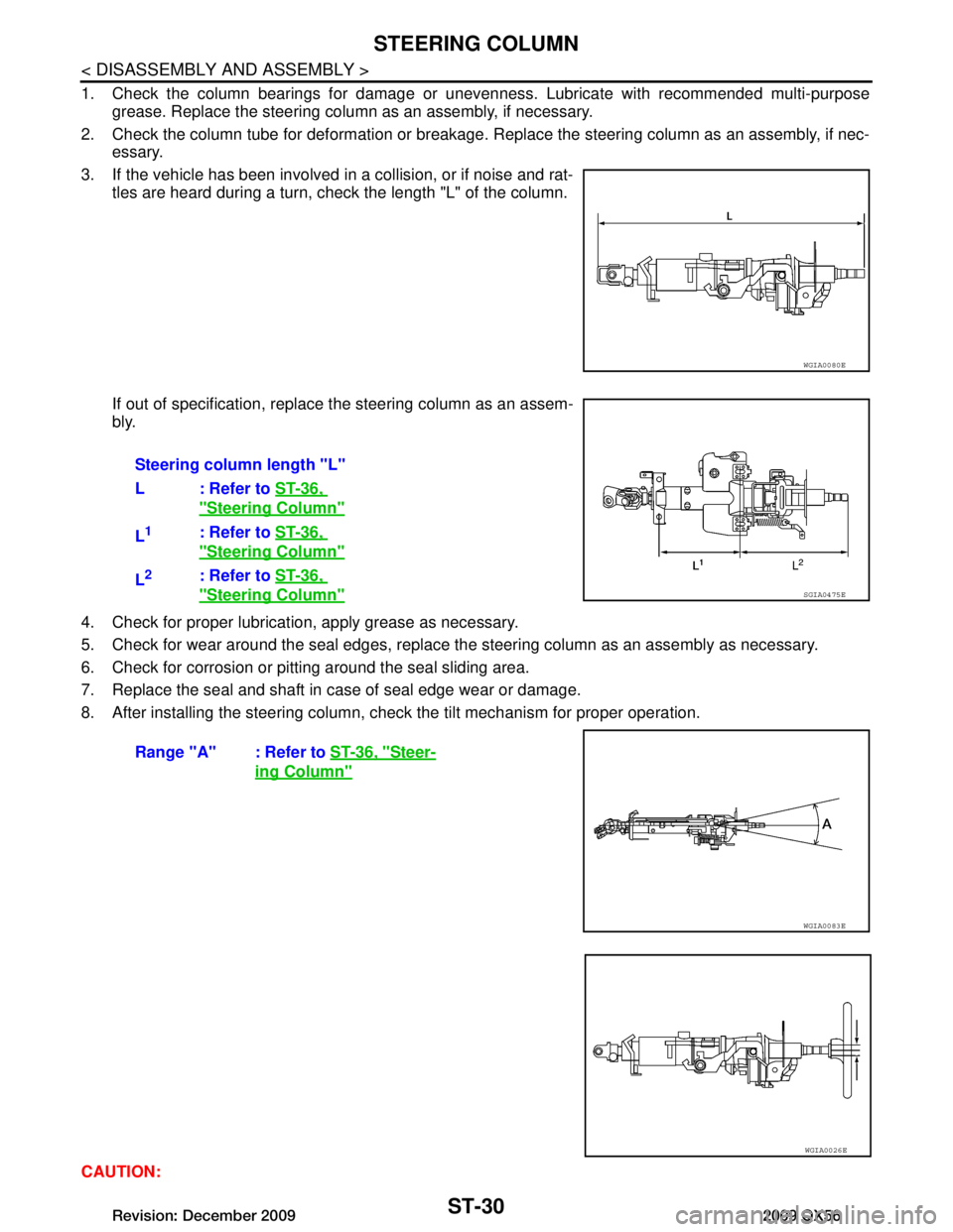 INFINITI QX56 2009  Factory Service Manual 
ST-30
< DISASSEMBLY AND ASSEMBLY >
STEERING COLUMN
1. Check the column bearings for damage or unevenness. Lubricate with recommended multi-purpose
grease. Replace the steering column as an assembly, 