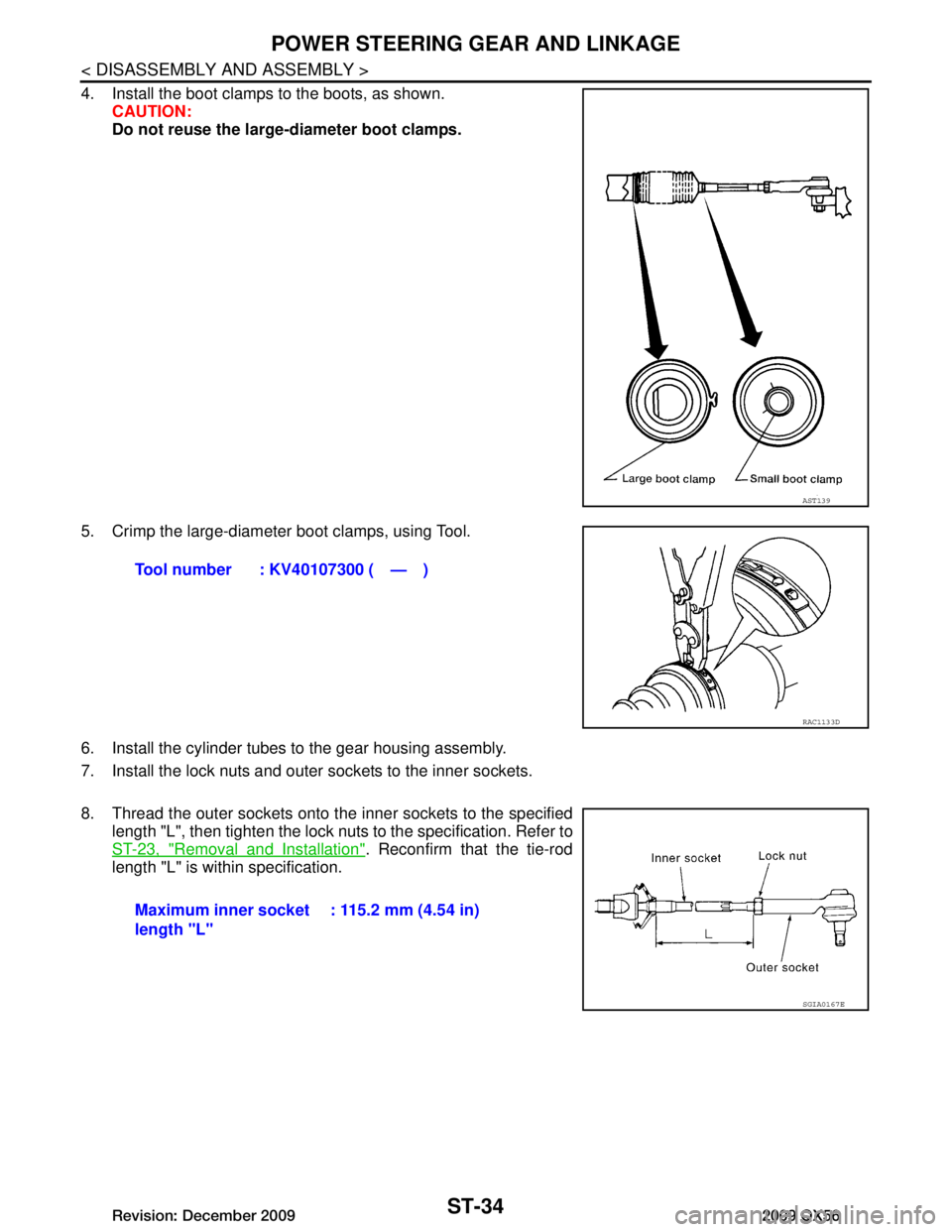 INFINITI QX56 2009  Factory Service Manual 
ST-34
< DISASSEMBLY AND ASSEMBLY >
POWER STEERING GEAR AND LINKAGE
4. Install the boot clamps to the boots, as shown.CAUTION:
Do not reuse the large-diameter boot clamps.
5. Crimp the large-diameter 