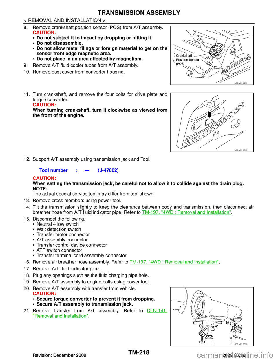 INFINITI QX56 2009 Factory Service Manual
TM-218
< REMOVAL AND INSTALLATION >
TRANSMISSION ASSEMBLY
8. Remove crankshaft position sensor (POS) from A/T assembly.CAUTION:
Do not subject it to impact by dropping or hitting it.
Do not disas INFINITI QX56 2009 Factory Service Manual
TM-218
< REMOVAL AND INSTALLATION >
TRANSMISSION ASSEMBLY
8. Remove crankshaft position sensor (POS) from A/T assembly.CAUTION:
Do not subject it to impact by dropping or hitting it.
Do not disas