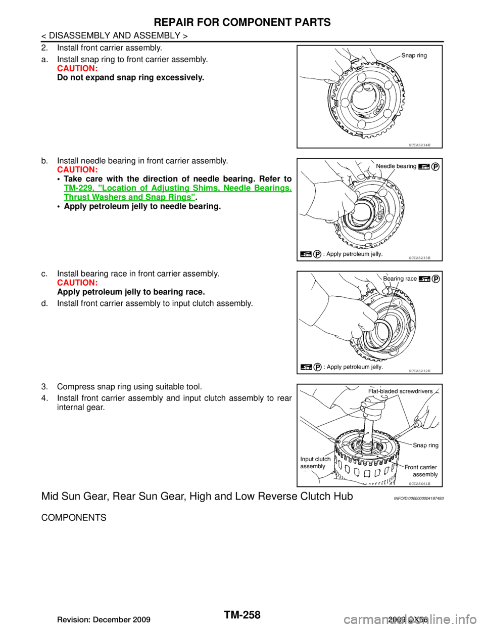 INFINITI QX56 2009  Factory Service Manual 
TM-258
< DISASSEMBLY AND ASSEMBLY >
REPAIR FOR COMPONENT PARTS
2. Install front carrier assembly.
a. Install snap ring to front carrier assembly.CAUTION:
Do not expand snap ring excessively.
b. Insta