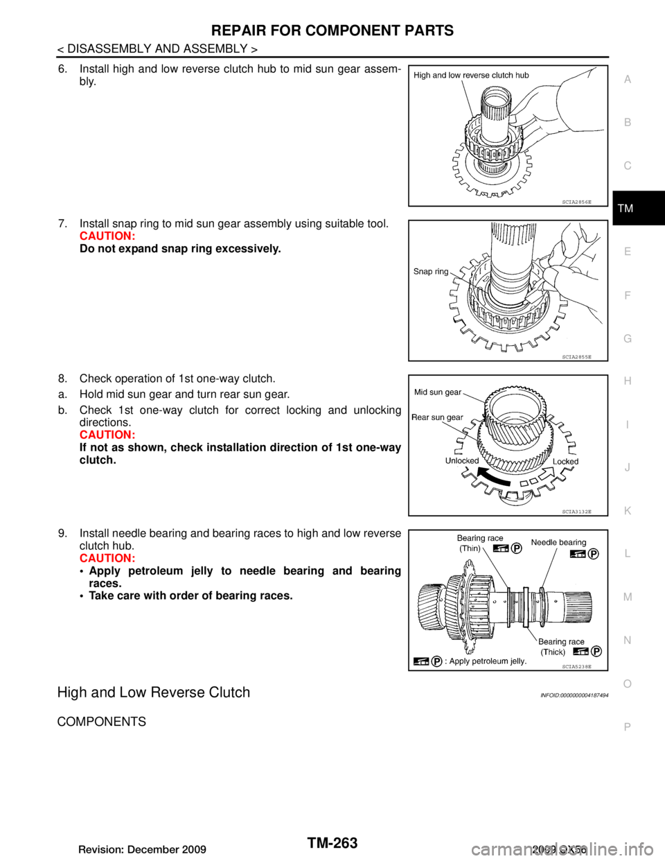 INFINITI QX56 2009  Factory Service Manual 
REPAIR FOR COMPONENT PARTSTM-263
< DISASSEMBLY AND ASSEMBLY >
CEF
G H
I
J
K L
M A
B
TM
N
O P
6. Install high and low reverse clutch hub to mid sun gear assem- bly.
7. Install snap ring to mid sun gea