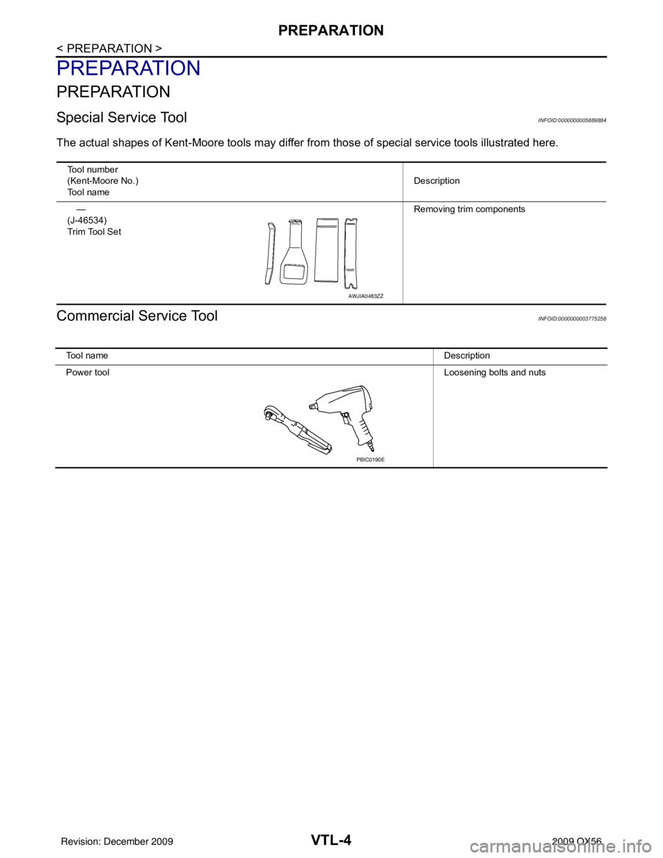 INFINITI QX56 2009  Factory Service Manual VTL-4
< PREPARATION >
PREPARATION
PREPARATION
PREPARATION
Special Service ToolINFOID:0000000005889884
The actual shapes of Kent-Moore tools may differ from those of  special service tools illustrated 