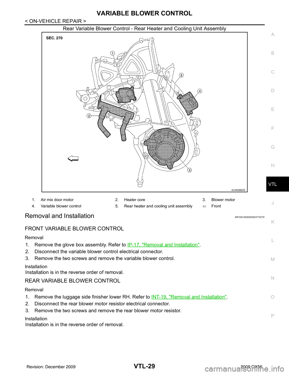 INFINITI QX56 2009  Factory Service Manual VARIABLE BLOWER CONTROLVTL-29
< ON-VEHICLE REPAIR >
C
DE
F
G H
J
K L
M A
B
VTL
N
O P
Rear Variable Blower Control - Rear Heater and Cooling Unit Assembly
Removal and InstallationINFOID:000000000377527