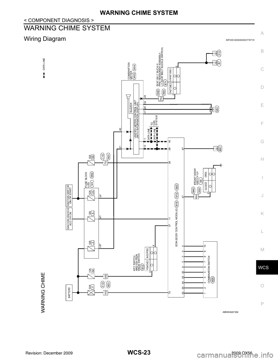 INFINITI QX56 2009  Factory Service Manual WCS
WARNING CHIME SYSTEMWCS-23
< COMPONENT DIAGNOSIS >
C
DE
F
G H
I
J
K L
M B A
O P
WARNING CHIME SYSTEM
Wiring DiagramINFOID:0000000003776719
ABNWA0073GB
Revision: December 20092009 QX56 