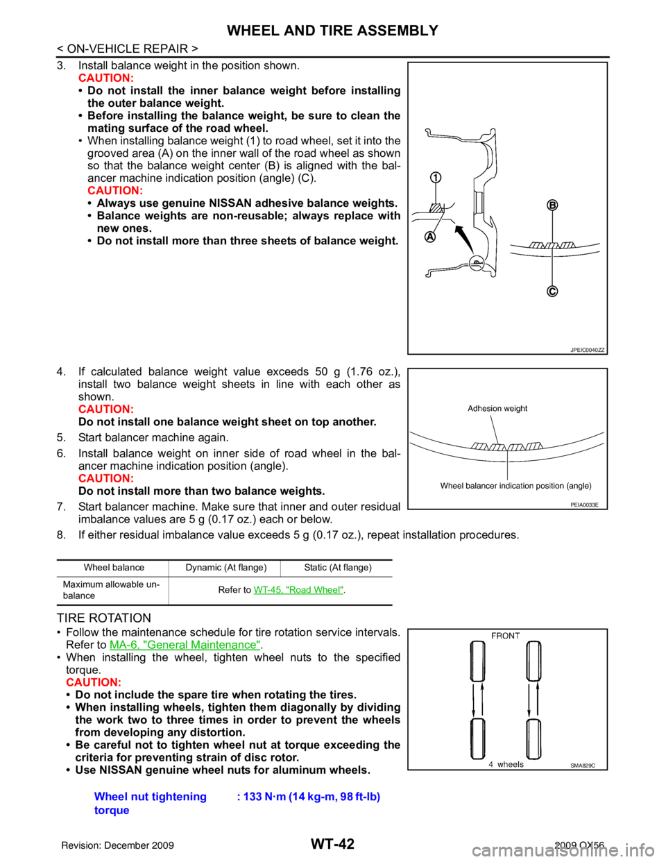 INFINITI QX56 2009  Factory Service Manual WT-42
< ON-VEHICLE REPAIR >
WHEEL AND TIRE ASSEMBLY
3. Install balance weight in the position shown.CAUTION:
• Do not install the inner bala nce weight before installing
the outer balance weight.

