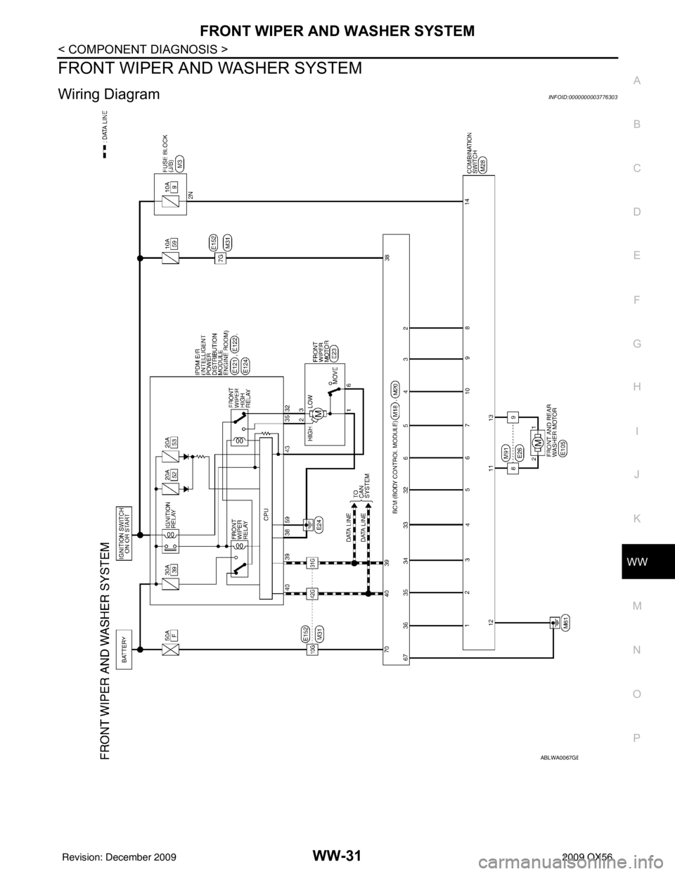 INFINITI QX56 2009  Factory Service Manual FRONT WIPER AND WASHER SYSTEMWW-31
< COMPONENT DIAGNOSIS >
C
DE
F
G H
I
J
K
M A
B
WW
N
O P
FRONT WIPER AND WASHER SYSTEM
Wiring DiagramINFOID:0000000003776303
ABLWA0067GB
Revision: December 20092009 Q