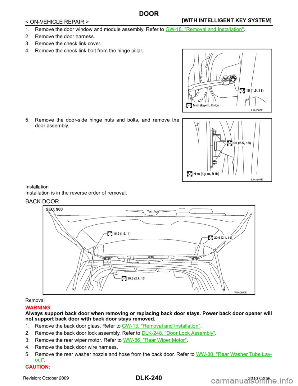 INFINITI QX56 2010  Factory Service Manual DLK-240
< ON-VEHICLE REPAIR >[WITH INTELLIGENT KEY SYSTEM]
DOOR
1. Remove the door window and module assembly. Refer to 
GW-18, "Removal and Installation".
2. Remove the door harness.
3. Remove the ch