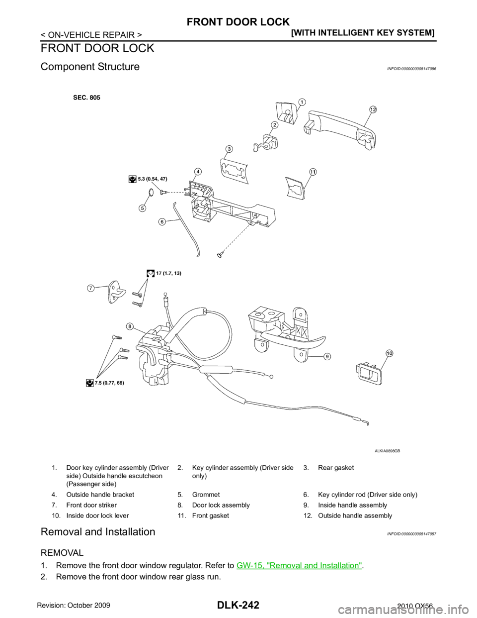 INFINITI QX56 2010  Factory Service Manual DLK-242
< ON-VEHICLE REPAIR >[WITH INTELLIGENT KEY SYSTEM]
FRONT DOOR LOCK
FRONT DOOR LOCK
Component StructureINFOID:0000000005147056
Removal and InstallationINFOID:0000000005147057
REMOVAL
1. Remove 