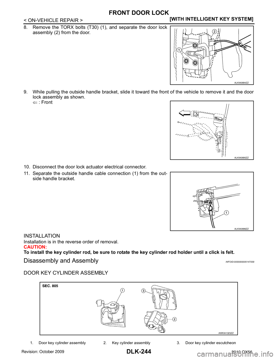 INFINITI QX56 2010  Factory Service Manual DLK-244
< ON-VEHICLE REPAIR >[WITH INTELLIGENT KEY SYSTEM]
FRONT DOOR LOCK
8. Remove the TORX bolts (T30) (1), and separate the door lock
assembly (2) from the door.
9. While pulling the outside handl