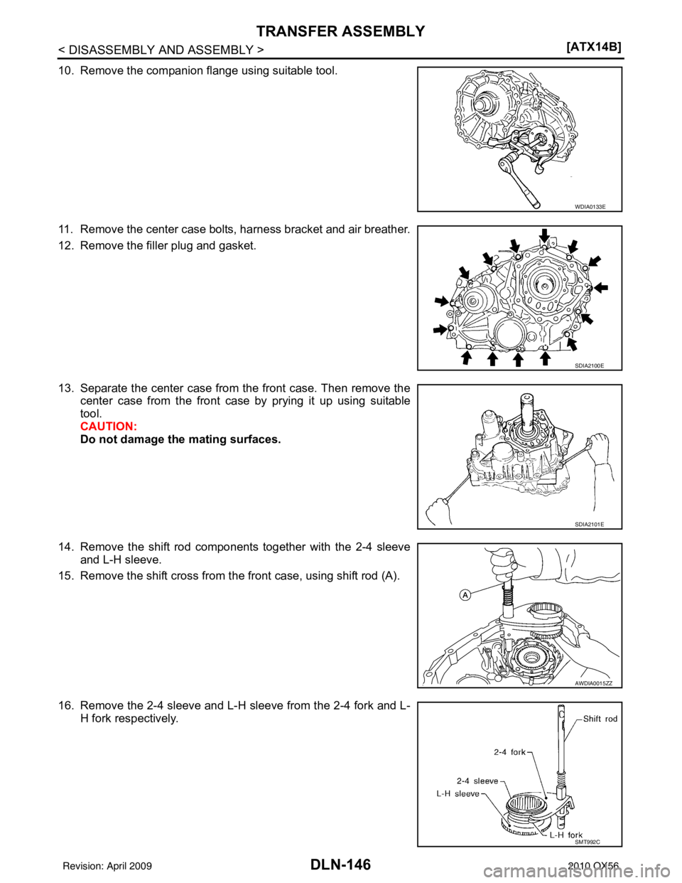 INFINITI QX56 2010  Factory Service Manual DLN-146
< DISASSEMBLY AND ASSEMBLY >[ATX14B]
TRANSFER ASSEMBLY
10. Remove the companion flange using suitable tool.
11. Remove the center case bolts, harness bracket and air breather.
12. Remove the f