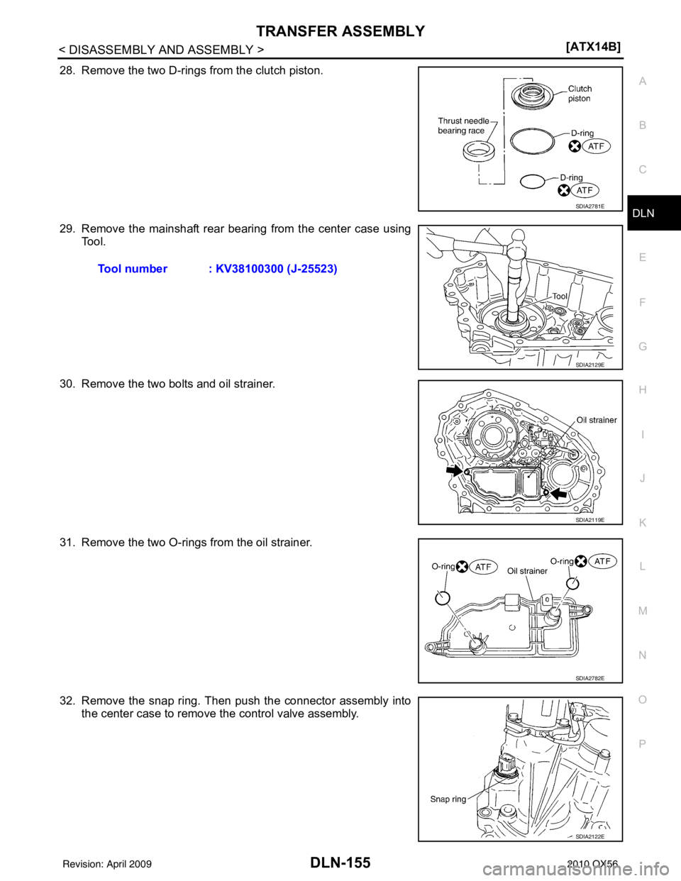 INFINITI QX56 2010  Factory Service Manual TRANSFER ASSEMBLYDLN-155
< DISASSEMBLY AND ASSEMBLY > [ATX14B]
C
EF
G H
I
J
K L
M A
B
DLN
N
O P
28. Remove the two D-rings from the clutch piston.
29. Remove the mainshaft rear bearing from the center