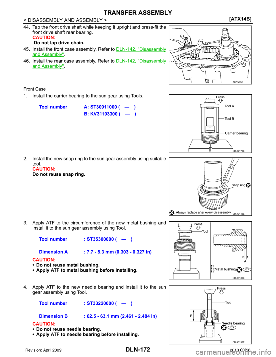 INFINITI QX56 2010  Factory Service Manual DLN-172
< DISASSEMBLY AND ASSEMBLY >[ATX14B]
TRANSFER ASSEMBLY
44. Tap the front drive shaft while keeping it upright and press-fit the
front drive shaft rear bearing.
CAUTION:
 Do not tap drive chain
