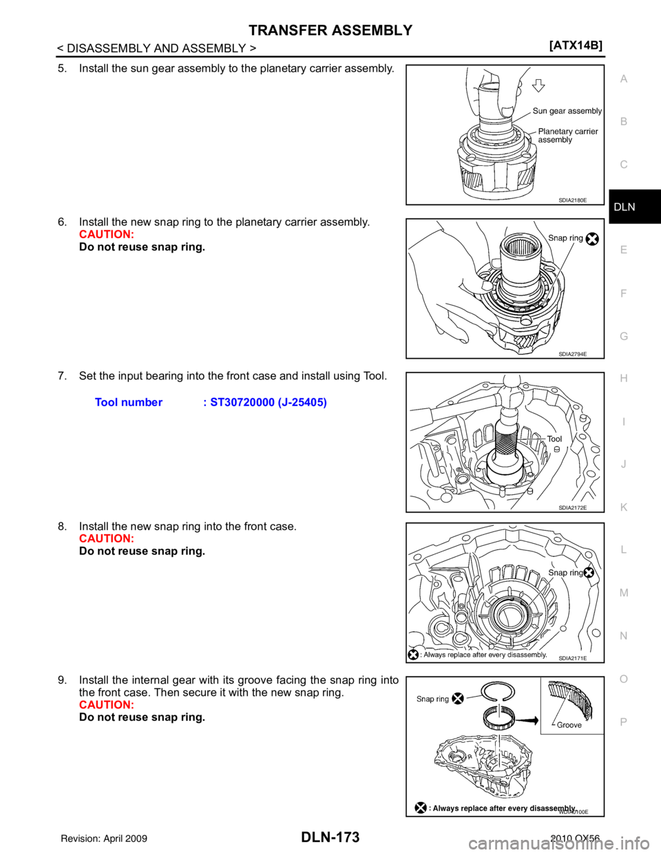 INFINITI QX56 2010  Factory Service Manual TRANSFER ASSEMBLYDLN-173
< DISASSEMBLY AND ASSEMBLY > [ATX14B]
C
EF
G H
I
J
K L
M A
B
DLN
N
O P
5. Install the sun gear assembly to the planetary carrier assembly.
6. Install the new snap ring to the 