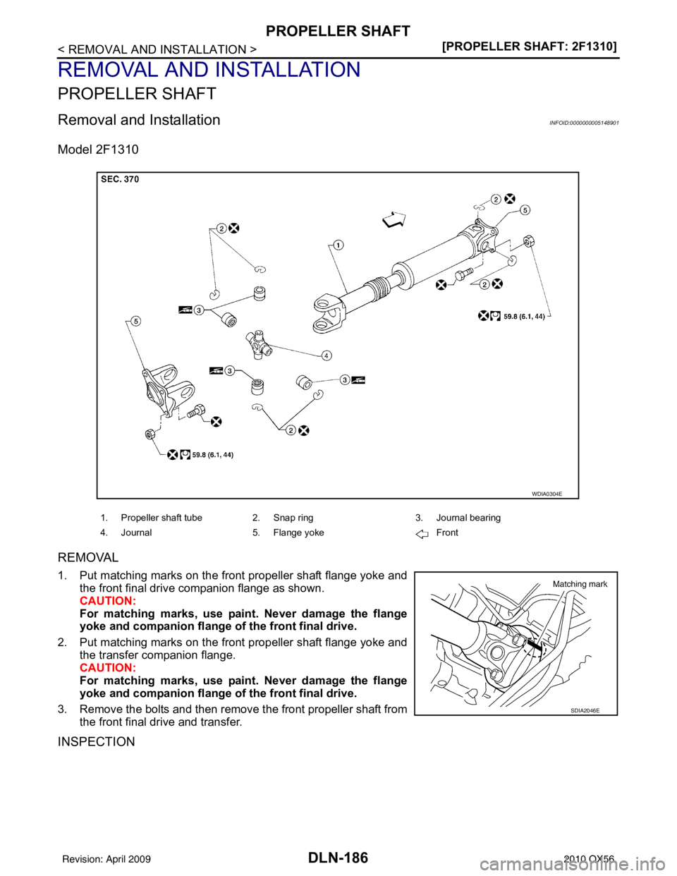 INFINITI QX56 2010  Factory Service Manual DLN-186
< REMOVAL AND INSTALLATION >[PROPELLER SHAFT: 2F1310]
PROPELLER SHAFT
REMOVAL AND INSTALLATION
PROPELLER SHAFT
Removal and InstallationINFOID:0000000005148901
Model 2F1310
REMOVAL
1. Put match