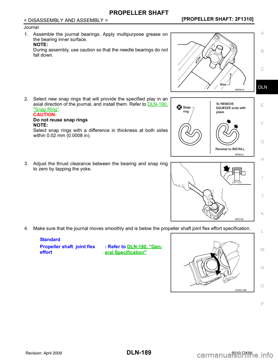 INFINITI QX56 2010  Factory Service Manual PROPELLER SHAFTDLN-189
< DISASSEMBLY AND ASSEMBLY > [PROPELLER SHAFT: 2F1310]
C
EF
G H
I
J
K L
M A
B
DLN
N
O P
Journal
1. Assemble the journal bearings. Apply multipurpose grease on
the bearing inner 