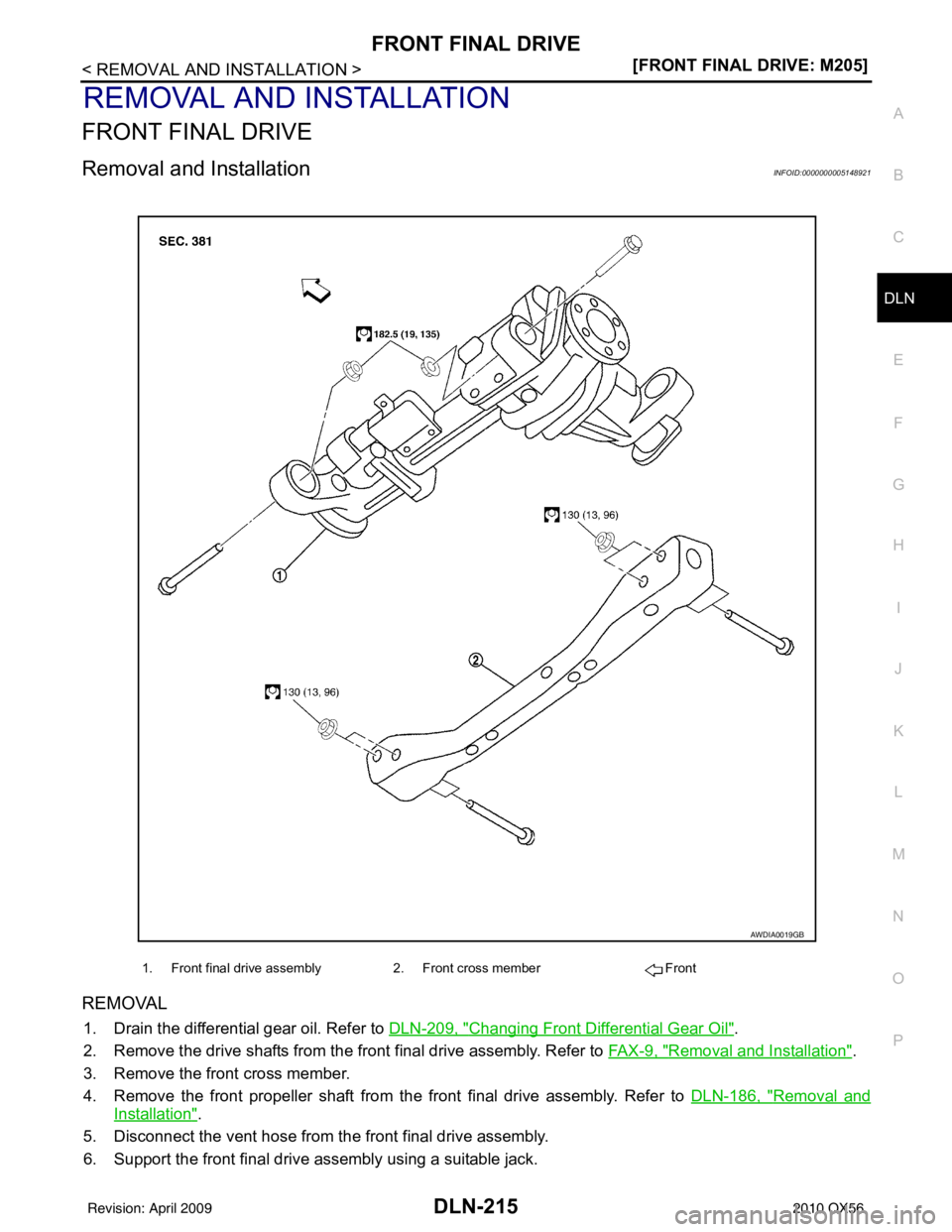 INFINITI QX56 2010  Factory Service Manual FRONT FINAL DRIVEDLN-215
< REMOVAL AND INSTALLATION > [FRONT FINAL DRIVE: M205]
C
EF
G H
I
J
K L
M A
B
DLN
N
O P
REMOVAL AND INSTALLATION
FRONT FINAL DRIVE
Removal and InstallationINFOID:0000000005148
