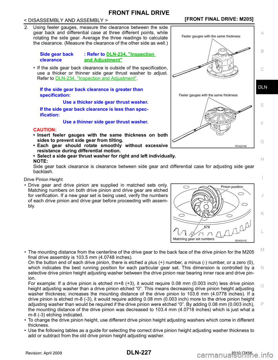 INFINITI QX56 2010  Factory Service Manual FRONT FINAL DRIVEDLN-227
< DISASSEMBLY AND ASSEMBLY > [FRONT FINAL DRIVE: M205]
C
EF
G H
I
J
K L
M A
B
DLN
N
O P
2. Using feeler gauges, measure the clearance between the side gear back and differenti