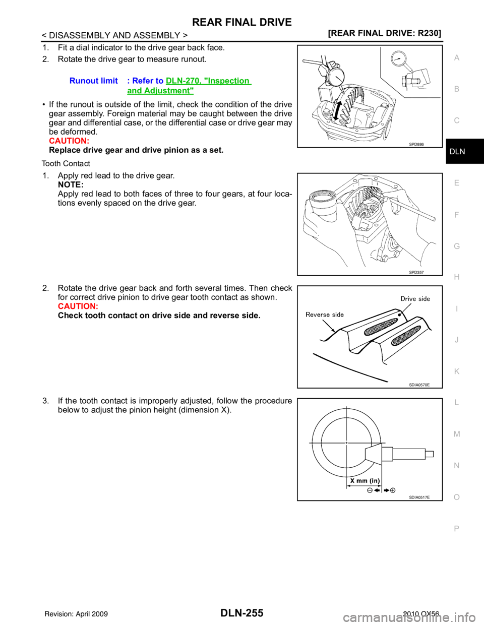 INFINITI QX56 2010  Factory Service Manual REAR FINAL DRIVEDLN-255
< DISASSEMBLY AND ASSEMBLY > [REAR FINAL DRIVE: R230]
C
EF
G H
I
J
K L
M A
B
DLN
N
O P
1. Fit a dial indicator to the drive gear back face.
2. Rotate the drive gear to measure 