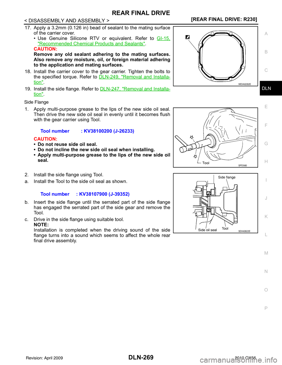 INFINITI QX56 2010  Factory Service Manual REAR FINAL DRIVEDLN-269
< DISASSEMBLY AND ASSEMBLY > [REAR FINAL DRIVE: R230]
C
EF
G H
I
J
K L
M A
B
DLN
N
O P
17. Apply a 3.2mm (0.126 in) bead of sealant to the mating surface of the carrier cover.
