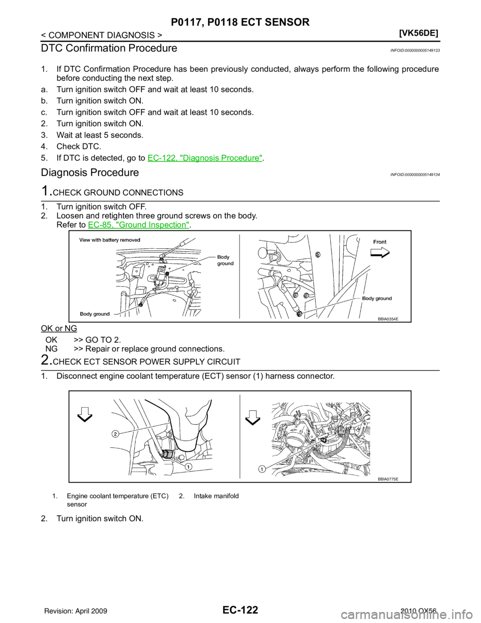 INFINITI QX56 2010  Factory Service Manual EC-122
< COMPONENT DIAGNOSIS >[VK56DE]
P0117, P0118 ECT SENSOR
DTC Confirmation Procedure
INFOID:0000000005149133
1. If DTC Confirmation Procedure has been previously  conducted, always perform the fo