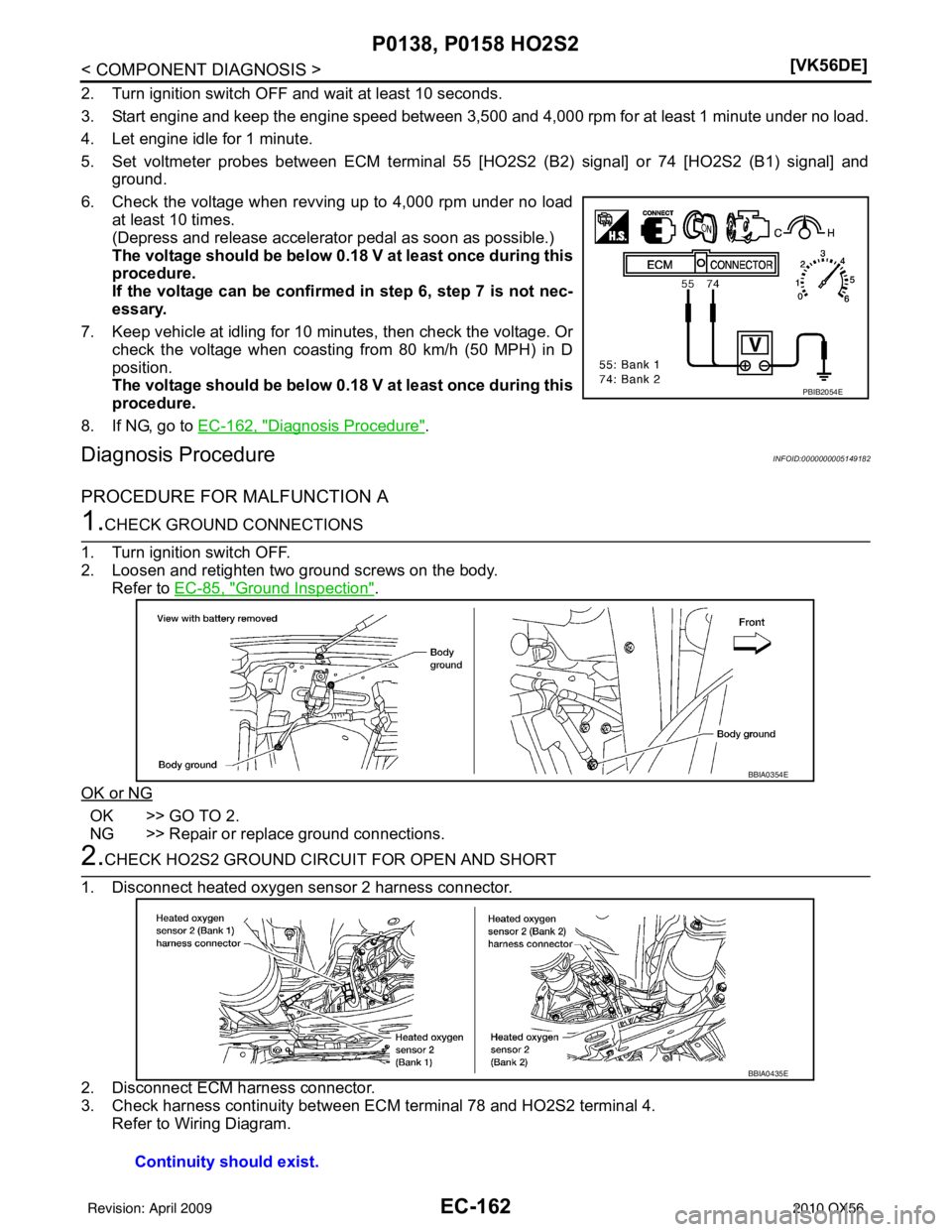 INFINITI QX56 2010  Factory Service Manual EC-162
< COMPONENT DIAGNOSIS >[VK56DE]
P0138, P0158 HO2S2
2. Turn ignition switch OFF and wait at least 10 seconds.
3. Start engine and keep the engine speed between 3,500 and 
4,000 rpm for at least 