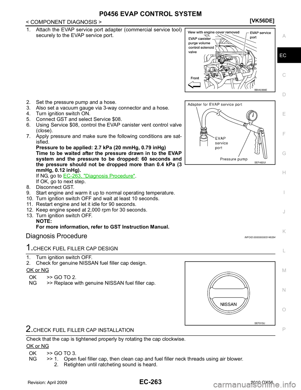 INFINITI QX56 2010  Factory Service Manual P0456 EVAP CONTROL SYSTEMEC-263
< COMPONENT DIAGNOSIS > [VK56DE]
C
D
E
F
G H
I
J
K L
M A
EC
NP
O
1. Attach the EVAP service port 
adapter (commercial service tool)
securely to the EVAP service port.
2