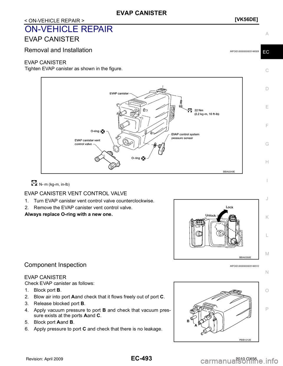 INFINITI QX56 2010  Factory Service Manual EVAP CANISTEREC-493
< ON-VEHICLE REPAIR > [VK56DE]
C
D
E
F
G H
I
J
K L
M A
EC
NP
O
ON-VEHICLE REPAIR
EVAP CANISTER
Removal and InstallationINFOID:0000000005149509
EVAP CANISTER
Tighten EVAP canister a