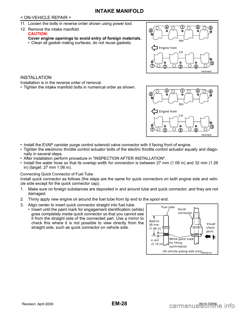 INFINITI QX56 2010  Factory Service Manual EM-28
< ON-VEHICLE REPAIR >
INTAKE MANIFOLD
11. Loosen the bolts in reverse order shown using power tool.
12. Remove the intake manifold.CAUTION:
Cover engine openings  to avoid entry of foreign mater