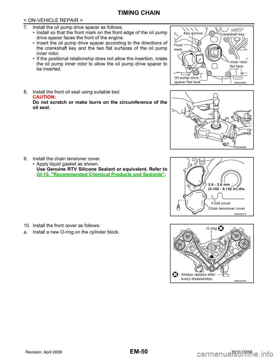 INFINITI QX56 2010  Factory Service Manual EM-50
< ON-VEHICLE REPAIR >
TIMING CHAIN
7. Install the oil pump drive spacer as follows:• Install so that the front mark on the front edge of the oil pumpdrive spacer faces the front of the engine.