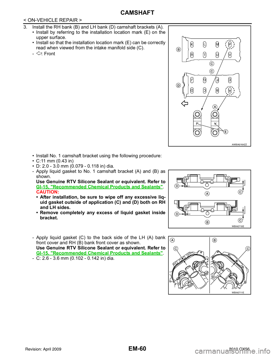 INFINITI QX56 2010  Factory Service Manual EM-60
< ON-VEHICLE REPAIR >
CAMSHAFT
3. Install the RH bank (B) and LH bank (D) camshaft brackets (A).• Install by referring to the installation location mark (E) on theupper surface.
• Install so