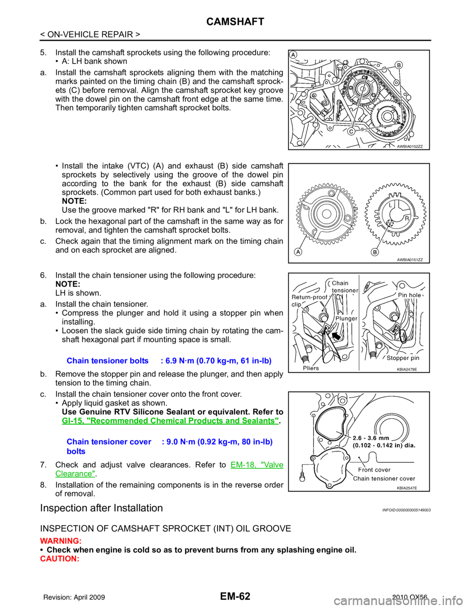 INFINITI QX56 2010  Factory Service Manual EM-62
< ON-VEHICLE REPAIR >
CAMSHAFT
5. Install the camshaft sprockets using the following procedure:• A: LH bank shown
a. Install the camshaft sprockets aligning them with the matching marks painte